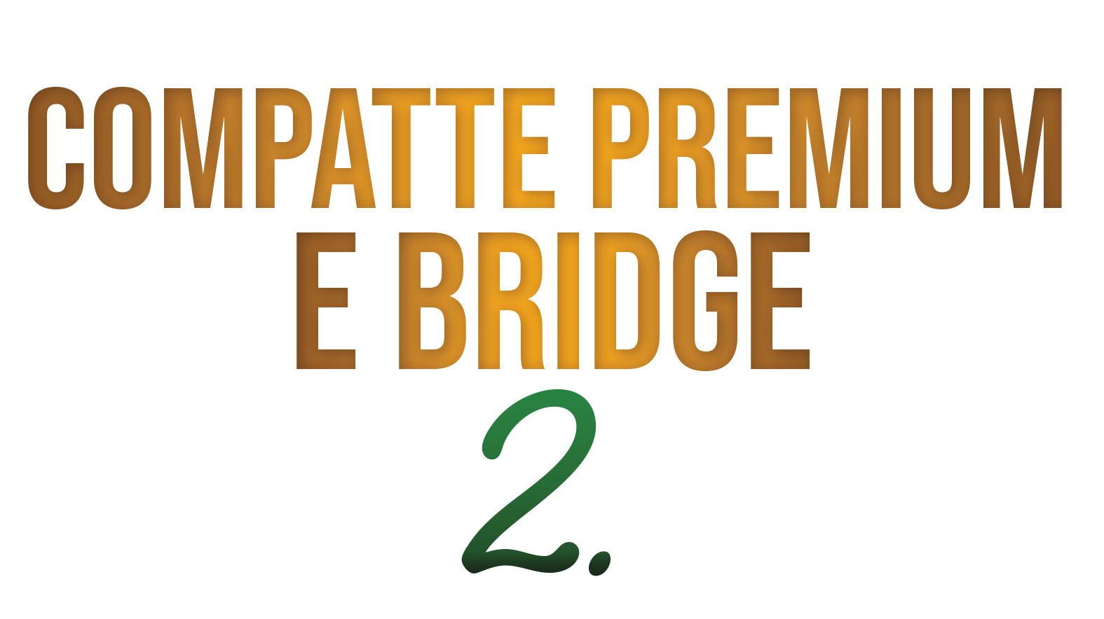 2-compatte premium e bridge